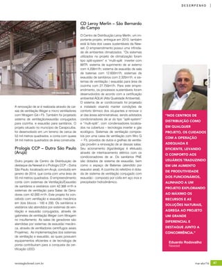 revistagbcbrasil.com.br 47mar-abr/16
desempenho
A renovação de ar é realizada através de cai-
xas de ventilação Weger e micro ventiladores
com filtragem G4+F5. Também foi projetado
sistema de ventilação/exaustão conjugados
para cozinha, e exaustão para sanitários. O
projeto situado no município de Carapicuíba,
foi desenvolvido em um terreno de cerca de
53 mil metros quadrados, e conta com quase
34 mil metros quadrados de área construída.
Prologis CCP – Dutra São Paulo
(Arujá)
Outro projeto de Centro de Distribuição de
destaque da Newset é o Prologis CCP – Dutra
São Paulo, localizado em Arujá, concluído em
janeiro de 2014, que conta com uma área de
55 mil metros quadrados. O empreendimento
conta com sistemas de Ventilação/Exaustão
de sanitários e vestiários com 42.368 m³/h e
sistemas de ventilação para Salas de Gera-
dores com 42.000 m³/h. Este projeto foi con-
cebido com ventilação e exaustão mecânica
em dois blocos - 100 e 200. Os sanitários e
vestiários são atendidos por sistemas de ven-
tilação e exaustão conjugados, através de
gabinetes de ventilação Weger com filtragem
no insuflamento. As salas de geradores são
atendidas por sistemas de exaustão mecâni-
ca, através de ventiladores centrífugos axiais
Projelmec. As implementações dos sistemas
de ventilação e exaustão, as quais possuem
equipamentos eficientes e de tecnologia de
ponta contribuíram para a conquista da cer-
tificação LEED.
CD Leroy Merlin – São Bernardo
do Campo
O Centro de Distribuição Leroy Merlin, um im-
portante projeto, entregue em 2010, também
está lá lista dos cases sustentáveis da New-
set. O empreendimento possui uma infinida-
de de ambientes climatizados. “Os sistemas
utilizados no projeto de climatização foram
tipo split-system” e “multi-split inverter com
89TR; sistema de suprimento de ar externo
com 4.206m³/h; sistema de exaustão de sala
de baterias com 12.600m³/h; sistemas de
exaustão de sanitários com 2.320m³/h; e sis-
temas de ventilação / exaustão para área de
cozinha com 27.750m³/h. Para este empre-
endimento, os processos sustentáveis foram
desenvolvidos de acordo com a certificação
ambiental AQUA (Alta Qualidade Ambiental).
O sistema de ar condicionado foi projetado
e instalado visando manter condições de
conforto térmico dos ocupantes e renovar o
ar das áreas administrativas, sendo adotados
condicionadores de ar do tipo “split-system”
e “multi-split”, com condensadores localiza-
dos na cobertura – tecnologia inverter e gás
ecológico. Sistemas de ventilação compos-
tos por uma caixa de ventilação com filtro G
+ F5, providos de dutos e grelhas de ventila-
ção provêm a renovação de ar dessas salas.
Seu acionamento (liga/desliga) é efetuado
através de intertravamento elétrico com os
condicionadores de ar. Os sanitários PNE
são dotados de sistema de exaustão, bem
como o espaço de Baterias (atendido por
exaustor axial). A cozinha do refeitório é dota-
da de sistema de ventilação conjugado com
exaustão - composto por coifa em aço inox e
precipitador hidrodinâmico.
Eduardo Rodovalho
Newset
“NOS CENTROS DE
DISTRIBUIÇÃO COMO
EM QUALQUER
PROJETO, OS CUIDADOS
COM A OPERAÇÃO
ADEQUADA E
EFICIENTE, LEVANDO
O CONFORTO AOS
USUÁRIOS TRADUZINDO
EM UM AUMENTO
DE PRODUTIVIDADE
DOS FUNCIONÁRIOS,
ALINHADO A UM
PROJETO EXPLORANDO
AO MÁXIMO OS
RECURSOS E AS
SOLUÇÕES NATURAIS,
AGREGA AO PROJETO
UM GRANDE
DIFERENCIAL E
DESTAQUE JUNTO A
CONCORRÊNCIA.”
©DivulgaçãoNewset
GR Hortolândia
 