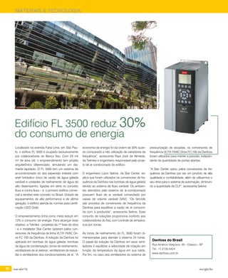 56 mar-abr/16 rev/gbc/br
MATERIAIS & TECNOLOGIA
Localizado na avenida Faria Lima, em São Pau-
lo, o edifício FL 3500 é ocupado exclusivamente
por colaboradores do Banco Itaú. Com 24 mil
m² de área útil, o empreendimento tem projeto
arquitetônico diferenciado, simulando um dia-
mante lapidado. O FL 3500 tem um sistema de
ar-condicionado do tipo expansão indireta com
anel hidráulico único de vazão de água gelada
variável e unidades de resfriamento de água de
alto desempenho, ligadas em série no conceito
fluxo e contra fluxo – é o primeiro edifício comer-
cial a receber este conceito no Brasil. Dotado de
equipamentos de alta performance e de última
geração, o edifício atende às normas para certifi-
cação LEED Gold.
O empreendimento tinha como meta reduzir em
12% o consumo de energia. Para alcançar esse
objetivo, a Teknika - projetista da 1ª fase da obra
- e o instalador Star Center optaram pelos con-
versores de frequência da linha VLT® HVAC Dri-
ve FC 100 da Danfoss. A solução da Danfoss foi
aplicada em bombas de água gelada, bombas
de água de condensação, torres de resfriamento,
ventiladores de ar exterior, ventiladores de exaus-
tão e ventiladores dos condicionadores de ar. “A
Edifício FL 3500 reduz 30%
do consumo de energia
economia de energia foi da ordem de 30% quan-
do comparado a não utilização de variadores de
frequência”, acrescenta Raul José de Almeida,
da Teknika e engenheiro responsável pelo proje-
to de ar condicionado do edifício.
O engenheiro Lúcio Sekine, da Star Center, ex-
plica que foram utilizados os conversores de fre-
quência da Danfoss nas bombas de água gelada
devido ao sistema de fluxo variável. Os ambien-
tes atendidos pelo sistema de ar-condicionado
possuem fluxo de ar variável comandado por
caixas de volume variável (VAV). “Os fancoils
são providos de conversores de frequência da
Danfoss para equilibrar a vazão de ar consumi-
da com a produzida”, acrescenta Sekine. Esse
conjunto de soluções proporciona conforto aos
colaboradores do Itaú com controle de tempera-
tura por zonas.
As torres de resfriamento do FL 3500 foram di-
mensionadas para atender o sistema 24 horas.
O papel da solução da Danfoss em seus venti-
ladores é equilibrar a velocidade de rotação em
função da temperatura da água em sua saída.
Por fim, no caso dos ventiladores do sistema de
pressurização de escadas, os conversores de
frequência VLT® HVAC Drive FC 100 da Danfoss
foram utilizados para manter a pressão, indepen-
dente da quantidade de portas abertas.
“A Star Center optou pelos conversores de fre-
quência da Danfoss por ser um produto de alta
qualidade e confiabilidade, além de utilizarmos o
seu drive para o sistema de automação, diminuin-
do a quantidade de CLP”, acrescenta Sekine.
Danfoss do Brasil
Rua Américo Vespúcio, 85 - Osasco - SP
Tel.: 11 2135-5424
www.danfoss.com.br
Fotos:DivulgaçãoDanfoss
 