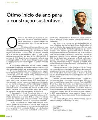 6 mar-abr/16 rev/gbc/br
coluna gbc
O
mercado da construção sustentável con-
traria toda e qualquer estimativa eventual-
mente negativa em face as consequências
da crise política e econômica que enfren-
tamos.
Uma das métricas que utilizamos para
quantificar o atendimento de metas para objetivos descritos
em nosso planejamento estratégico é o número de novos
registros de projetos LEED por mês. No primeiro trimestre
de 2016 tivemos 34 novos registros contra 24, 21 e 33, res-
pectivamente referentes aos anos de 2015, 2014 e 2013. O
começo de 2016 desponta como o segundo melhor ano da
certificação LEED no Brasil, perdendo apenas para os 64
novos projetos registrados alcançados no primeiro trimestre
de 2012.
Adicionalmente, registramos 8 novos projetos no Refe-
rencial GBC Brasil Casa, dentre eles loteamentos e condomí-
nios residenciais verticais que participarão do programa piloto.
Em termos de educação foram 7 treinamentos capaci-
tando 130 profissionais, sendo 5 na cidade de São Paulo e
2 no Rio de Janeiro. No mês de abril já estão confirmadas
turmas em Goiânia e Recife.
Os canais de comunicação do GBC Brasil com o mer-
cado, diretório de membros, revista GBC Brasil, blog, mí-
dias sociais e eventos crescem continuamente, contribuin-
do aos membros engajados, colherem ótimos proveitos no
que tange a ideia de “member value”. Mais de 3000 pro-
fissionais visitam o nosso blog e o website do GBC Brasil
possui cerca de 70000 visualizações, sendo que o tempo
de permanência de visitantes únicos é de 5 minutos.
O Greenbuilding Brasil Conferência Internacional e
Expo de 2016 já possui o dobro de patrocinadores confir-
mados comparado ao ano de 2015, e o novo modelo de
gestão em parceria com o Grupo Informa e High Design
garantirá praticamente o dobro de profissionais visitantes.
De fato, nós (leia-se GBC Brasil seus membros e par-
ceiros) lideramos um movimento que há anos deixou de
ser tendência, consolidando-se em uma transformação tida
como unanimemente necessária. Cabe a nós trabalharmos
para acelerá-la. A construção sustentável continua cres-
cendo para setores diversos do mercado, assim como ini-
ciativas do Poder Público em criar políticas de fomento ao
movimento.
Alinhado com as informações acima mencionadas, te-
mos o Relatório Mundial do World Green Building Council
sobre tendências do nosso setor para os próximos anos.
Uma das curiosidades desta última pesquisa, que ocorre
a cada 3 anos, aponta a grande diminuição no número de
respondentes membros dos diferentes GBCs, de 76% para
33%, demonstrando que estamos penetrando setores di-
versos da indústria. E como resultado, destaca-se que os
36% dos profissionais e empresas no Brasil confirmaram
que até 2018 mais de 60% dos seus projetos serão verdes.
Na pesquisa anterior, divulgada em 2012, apenas 6% men-
cionaram referido comprometimento considerando o ano
de 2015 como horizonte.
Por diversos fatores, nosso movimento mantém otimis-
mo e geração de oportunidades. Aos líderes não restam dú-
vidas que construção sustentável é o caminho, onde deve-
mos investir a todo momento, e, através do Green Building
Council Brasil nós encontraremos as respostas sobre onde
e como investir.
No mês de maio reativaremos nossos Comitês Téc-
nicos para análise e discussão da certificação WELL com
foco em saúde e bem-estar, bem como o Referencial GBC
Brasil Casa para loteamentos e condomínios residenciais
verticais. Também estamos contatando todas as 800 em-
presas associadas para apresentar os detalhes do nosso
novo planejamento estratégico e discussão das atividades
presentes e futuras, além de requerer que todas contatem
o GBC para adiantarmos nossa conversa visando juntos,
insuflar a acesa chama da indústria da construção susten-
tável pátria.
Nós somos a força que rege este movimento. O poder
da transformação está nas nossas mãos.
Ótimo início de ano para
a construção sustentável.
FELIPE FARIA,
DIRETOR
Green Building Council Brasil
 