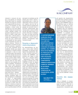 revistagbcbrasil.com.br 63mar-abr/16
PLATAFORMA
reduzirem o consumo de ener-
gia, o que garantiu um mercado
amplo para investir em soluções
eficientes. No segundo momento
com o agravamento da crise eco-
nômica, as empresas se viram
obrigadas a reduzir custos de
operação de uma forma global,
mas sem dispor de recursos para
investir naqueles projetos que
gerassem redução de custo com
retorno a médio e longo prazo.
Diante disto, a CPLUX passou a
investir em equipamentos e sis-
temas sem que o cliente tenha
a necessidade de fazer aportes
iniciais impactando seu fluxo de
caixa ou reservas. “Criamos um
diferencial no momento em que o
mercado precisava. Logicamen-
te foi muito importante termos
excelentes clientes que sempre
acreditaram no GRUPO ACQUA
e abraçaram a ideia do nosso
modelo de projeto, hoje colhendo
seus frutos através da economia
proporcionada. Através do exem-
plo de sucesso destes clientes,
a CPLUX se consolidou e vem
atraindo cada vez mais interes-
sados em suas soluções de efi-
ciência energética. Acreditamos
que mesmo após passarmos
pelas crises que atravessamos,
o projeto continuará em alta pois
economia nunca é demais e sus-
tentabilidade ambiental é a chave
para nosso futuro.”, destaca.
Gerson esclarece que um dos
grandes resultados deste mo-
delo de negócios é a fidelização
do cliente. “A implementação
do projeto é uma relação que
vai além de simplesmente gerar
economia ao cliente. Nós acre-
ditamos no cliente ao investir em
suas instalações ao mesmo tem-
po em que ele acredita na CPLUX
para gerar os resultados que ele
precisa para crescer. Damos a
oportunidade para o cliente se
desenvolver e focar em seu pró-
prio negócio, pois ele não vai
precisar investir em projetos para
geração de economia futura. A
economia proporcionada gera
recursos para o caixa do cliente
que ele não podia contar, já no
primeiro mês após a instalação.
Isto além de outras economias
indiretas como redução de custo
operacional, o que é muito im-
portante, principalmente neste
momento do país”.
Parcerias e desenvolvi-
mento de produtos
No desenvolvimento de solu-
ções e busca pelas melhores
tecnologias, as parcerias estra-
tégicas são fundamentais. Nes-
te caso, a CPLUX conta com a
empresa KAI COMPANY, uma
empresa com origem e fortes
laços com o mercado asiático
, especialmente China, Japão
e Coréia. A parceria com a KAI
COMPANY vai além da relação
de trading e transportes inter-
modais, especialidades da em-
presa, mas avança pela identifi-
cação dos melhores produtos e
fornecedores no mercado inter-
nacional, culminando com o es-
tabelecimento de sociedades no
desenvolvimento e fabricação de
produtos voltados à iluminação
com uso da tecnologia LED e
sistemas de geração de energia
através de fontes renováveis. “A
demanda da CPLUX sempre foi
por produtos de excelente quali-
dade e rendimento uma vez que
seus projetos têm como um dos
principais pilares a manutenção
da garantia dos equipamentos
durante todo o período contratual
com seus clientes. O desafio im-
posto à KAI COMPANY então foi
de identificar quais os melhores
produtos no mercado ou, quan-
do inexistentes, desenvolver for-
necedores para que pudessem
produzi-los” destaca a Drª Kyra
Marini Hsia, presidente da KAI
COMPANY. “A qualidade dos
produtos se reflete em sua dura-
bilidade mecânica e eletrônica,
com a utilização de componentes
que prolonguem a vida útil dos
equipamentos, e seu rendimento
é medido na capacidade de ge-
rar maior iluminação com menor
consumo de energia, medidos
em lumens por watt, tornando-os
assim, mais eficientes” comple-
menta Kyra.
Além da durabilidade e eficiência,
outro foco no desenvolvimento
dos produtos é a sua cadeia pro-
dutiva. “A sustentabilidade alme-
jada pelos projetos da CPLUX vai
além dos benefícios obtidos com
a redução do consumo de ener-
gia elétrica. Ela também deve
estar presente na produção dos
equipamentos, com utilização
de processos e componentes
ambientalmente mais corretos,
emprego de materiais recicláveis,
otimização de transportes, entre
outros. Esta também é uma di-
retriz da KAI COMPANY” lembra
Kyra.
Garantia dos equipa-
mentos
Após a instalação, os equipa-
mentos entram em garantia pelo
prazo do contrato. Para isso, a
CPLUX mantém um estoque de
equipamentos necessários para
Kyra Marini Hsia
Presidente
KAI COMPANY
“A SUSTENTABILIDADE
ALMEJADA PELOS
PROJETOS DA CPLUX
VAI ALÉM DOS
BENEFÍCIOS OBTIDOS
COM A REDUÇÃO DO
CONSUMO DE ENERGIA
ELÉTRICA. ELA TAMBÉM
DEVE ESTAR PRESENTE
NA PRODUÇÃO DOS
EQUIPAMENTOS,
COM UTILIZAÇÃO
DE PROCESSOS E
COMPONENTES
AMBIENTALMENTE MAIS
CORRETOS, EMPREGO
DE MATERIAIS
RECICLÁVEIS,
OTIMIZAÇÃO DE
TRANSPORTES, ENTRE
OUTROS.”
©DivulgaçãoCPLUX
 