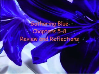 Gathering Blue Chapters 5-8 Review and Reflections 