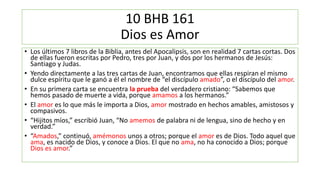 10 BHB 161
Dios es Amor
• Los últimos 7 libros de la Biblia, antes del Apocalipsis, son en realidad 7 cartas cortas. Dos
d...