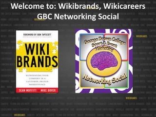 Welcome to: Wikibrands, WikicareersGBC Networking Social  