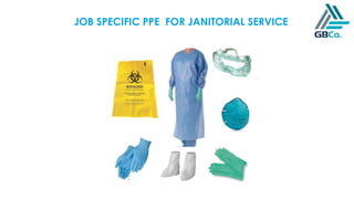 JOB SPECIFIC PPE FOR JANITORIAL SERVICE
 