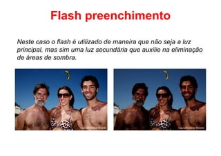 Flash preenchimento

Neste caso o flash é utilizado de maneira que não seja a luz
principal, mas sim uma luz secundária que auxilie na eliminação
de áreas de sombra.




                     Copyright.Gabriel Boieras        Copyright.Gabriel Boieras
 