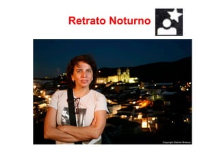 Retrato Noturno




                  Copyright.Gabriel Boieras
 