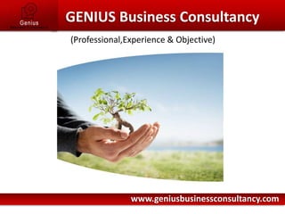      GENIUS Business Consultancy (Professional,Experience & Objective) www.geniusbusinessconsultancy.com 