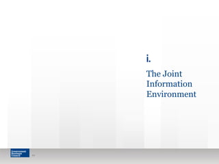 10 
i. 
The Joint 
Information 
Environment 
 