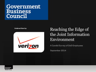 Reaching the Edge of 
the Joint Information 
Environment 
A Candid Survey of DoD Employees 
September 2014 
Underwritten by: 
