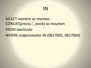 INSELECT nombre as monitor, CONCAT(precio,',',stock) as resumenFROM taarticuloWHERE codproveedor IN (0617002, 0617004)