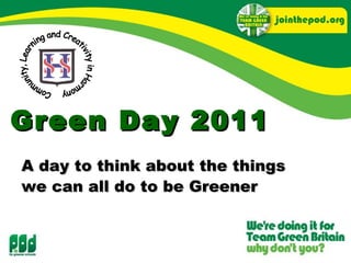 Green Day 2011 A day to think about the things we can all do to be Greener   Community, Learning and Creativity in Harmony 