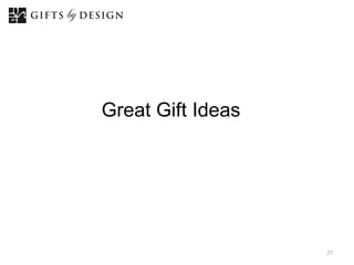 Great Gift Ideas




                   27
 