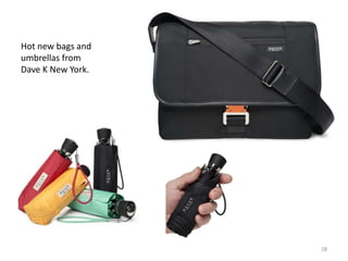 Hot new bags and
umbrellas from
Dave K New York.




                   28
 