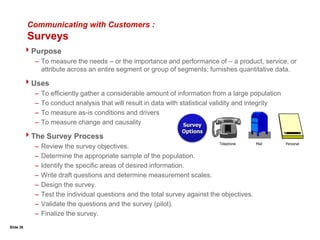 Slide 21ObjectiveIdentifying customer segments.Instructions1.	Select a specific process output (product or service).2.	List customers of the product or service.3.	Identify ways to segment each customer.Potential SegmentsCustomersProduct/Service1. Gather the Voice of the Customer (VOC):Customer Segment Matrix