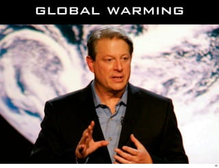 global warming




                 10
 