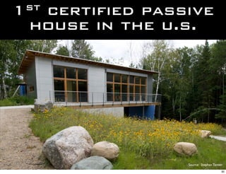 1st
  certified passive
 house in the u.s.




                Source: Stephan Tanner
                                     30
 