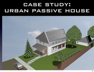case study:
urban passive house




                      31
 