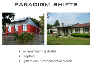 paradigm shifts




 • Incrementalism is death!
 • Leapfrog
 • System versus component approach

                                      47
 
