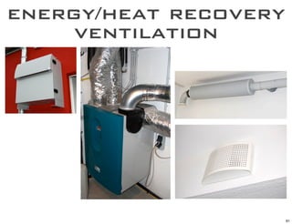 energy/heat recovery
     ventilation




                       61
 