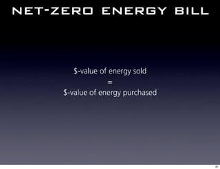 net-zero energy bill


        $-value of energy sold
                   =
     $-value of energy purchased




                                   81
 