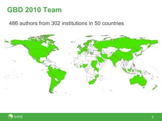 GBD 2010 Team
486 authors from 302 institutions in 50 countries
2