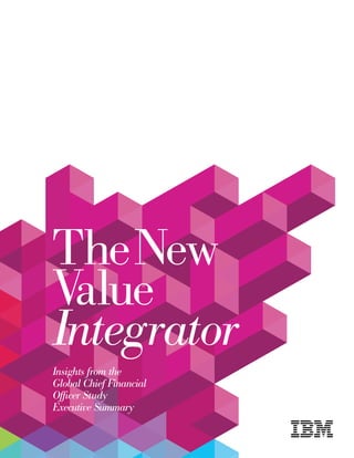 The New
Value
Integrator
Insights from the
Global Chief Financial
Officer Study
Executive Summary
 