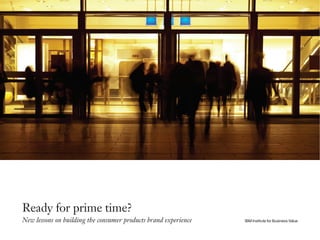 IBM Institute for Business Value
Ready for prime time?
New lessons on building the consumer products brand experience
 