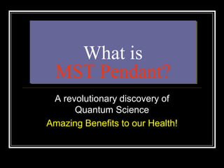 What is MST Pendant? A revolutionary discovery of Quantum Science Amazing Benefits to our Health! 