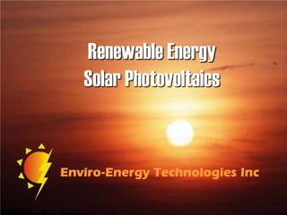 Renewable EnergySolar Photovoltaics Enviro-Energy Technologies Inc 