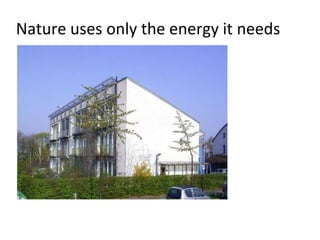 Nature uses only the energy it needs
 