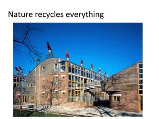 Nature recycles everything
 