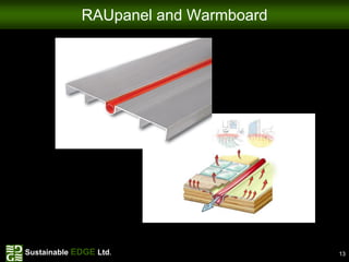 RAUpanel and Warmboard




Sustainable EDGE Ltd.                 13
 
