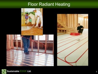 Floor Radiant Heating




Sustainable EDGE Ltd.                    8
 