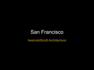 San Francisco
IwamotoScott Architecture
 