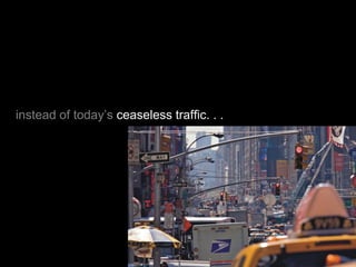 instead of today’s ceaseless traffic. . .
 