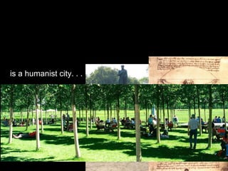 is a humanist city. . .
 
