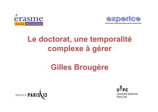 Le doctorat, une temporalité
complexe à gérer
Gilles Brougère
 