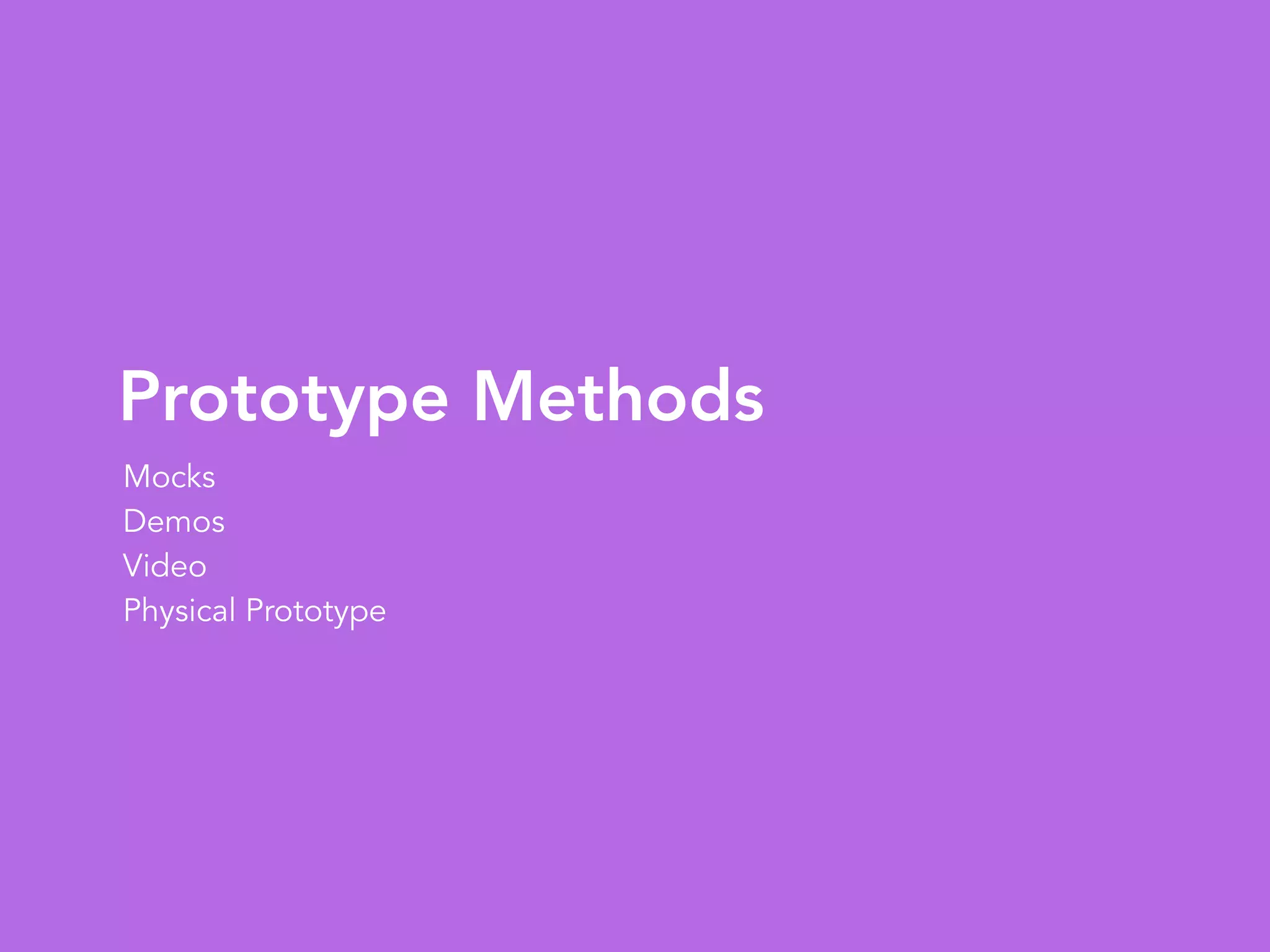 Prototype Methods
Mocks
Demos
Video
Physical Prototype
 