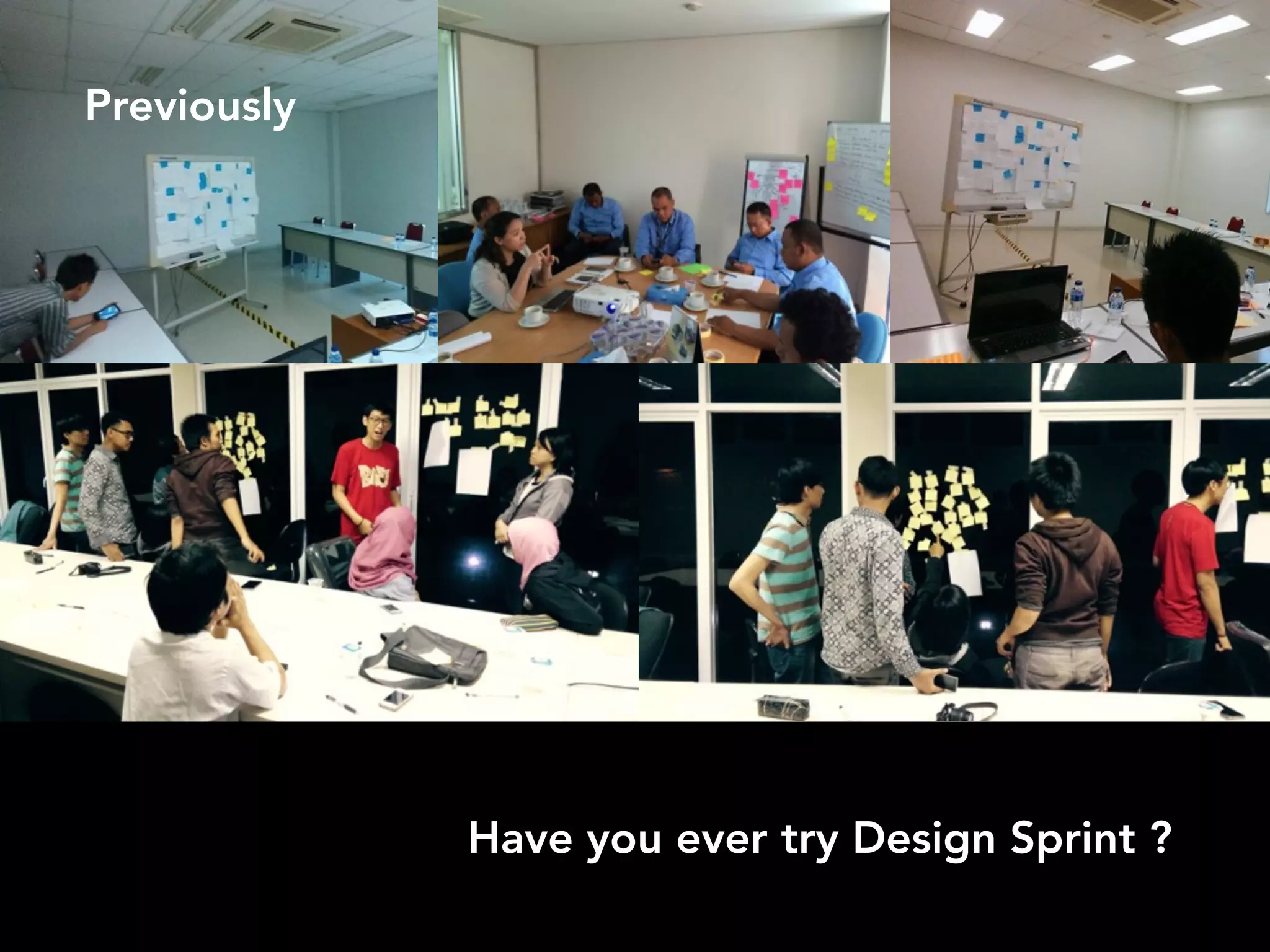 Previously
17
Have you ever try Design Sprint ?
 