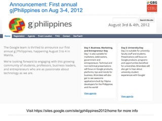 Announcement: First annual
g|Philippines on Aug 3-4, 2012




      Visit https://sites.google.com/site/gphilippines2012/home for more info
 