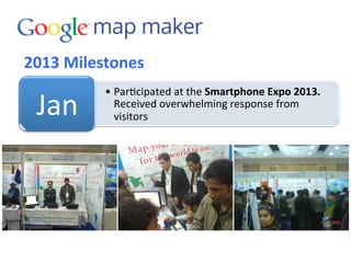 2013	
  Milestones	
  
• Par3cipated	
  at	
  the	
  Smartphone	
  Expo	
  2013.	
  
Received	
  overwhelming	
  response	
  from	
  
visitors	
  Jan	
  
 