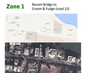 Zone 1 Banani	
  Bridge	
  to	
  	
  
Cream	
  &	
  Fudge	
  (road	
  12)	
  
 