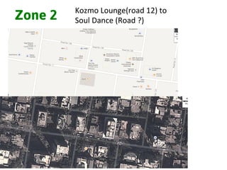 Zone 2 Kozmo	
  Lounge(road	
  12)	
  to	
  	
  
Soul	
  Dance	
  (Road	
  ?)	
  
 