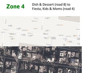 Zone 4 Dish	
  &	
  Dessert	
  (road	
  8)	
  to	
  	
  
Fiesta,	
  Kids	
  &	
  Moms	
  (road	
  4)	
  
 
