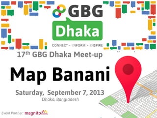 17th GBG Dhaka Meet-up
Map Banani
Saturday, September 7, 2013
Dhaka, Bangladesh
Event Partner:
 