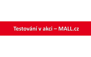 Testování v akci – MALL.cz
 