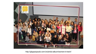 http://gbgsaopaulo.com.br/photo-album/women-in-tech/
 