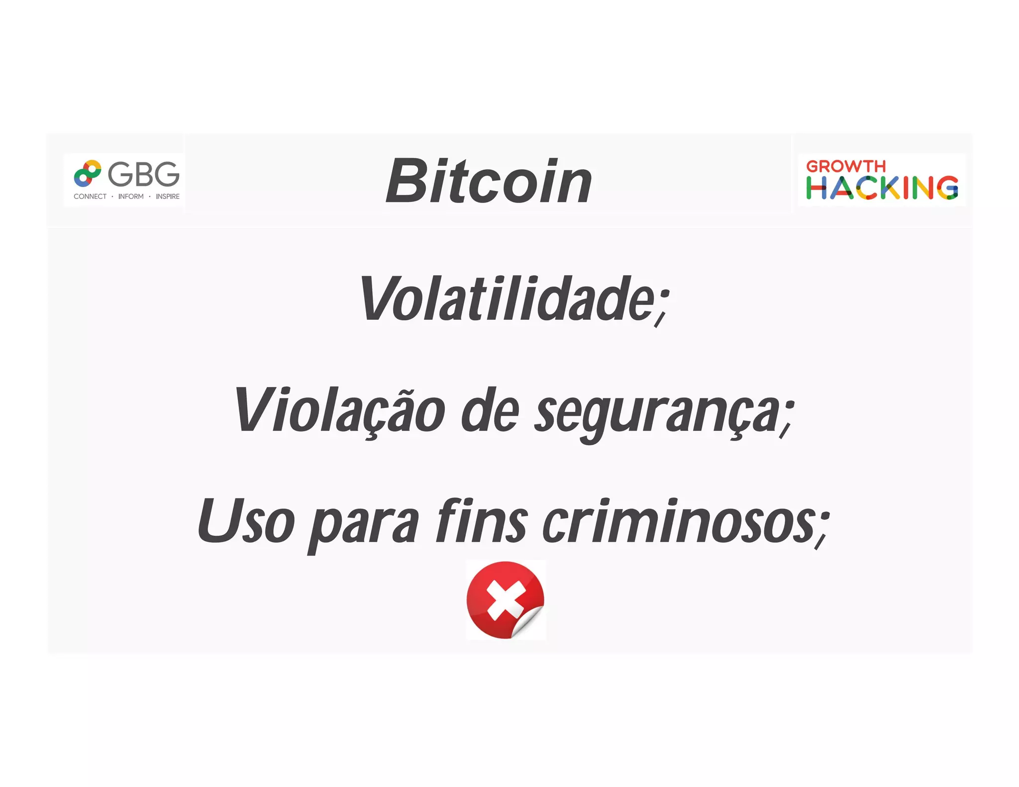 Bitcoin
Volatilidade;
Violação de segurança;
Uso para fins criminosos;
 