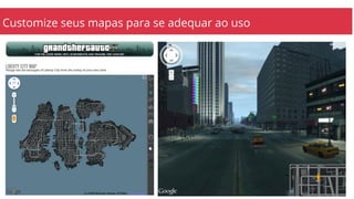 Customize seus mapas para se adequar ao uso
 