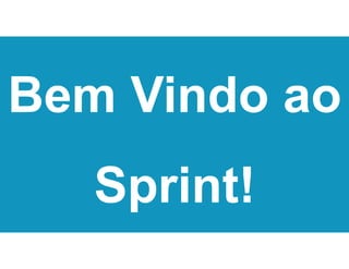 Bem Vindo ao
Sprint!
 
